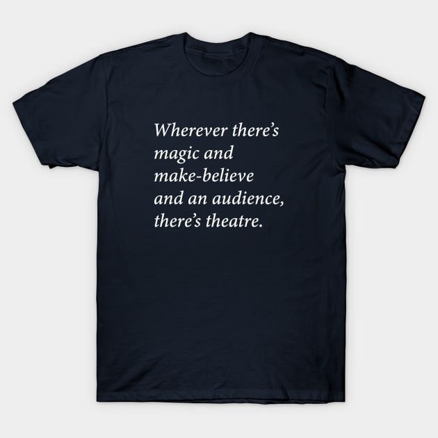 There's Theatre T-Shirt by CafeConCawfee